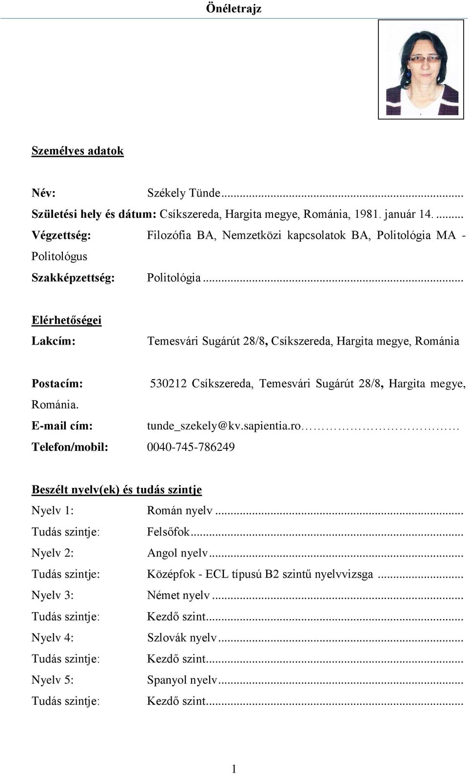 .. Elérhetőségei Lakcím: Temesvári Sugárút 28/8, Csíkszereda, Hargita megye, Románia Postacím: 530212 Csíkszereda, Temesvári Sugárút 28/8, Hargita megye, Románia. E-mail cím: tunde_szekely@kv.