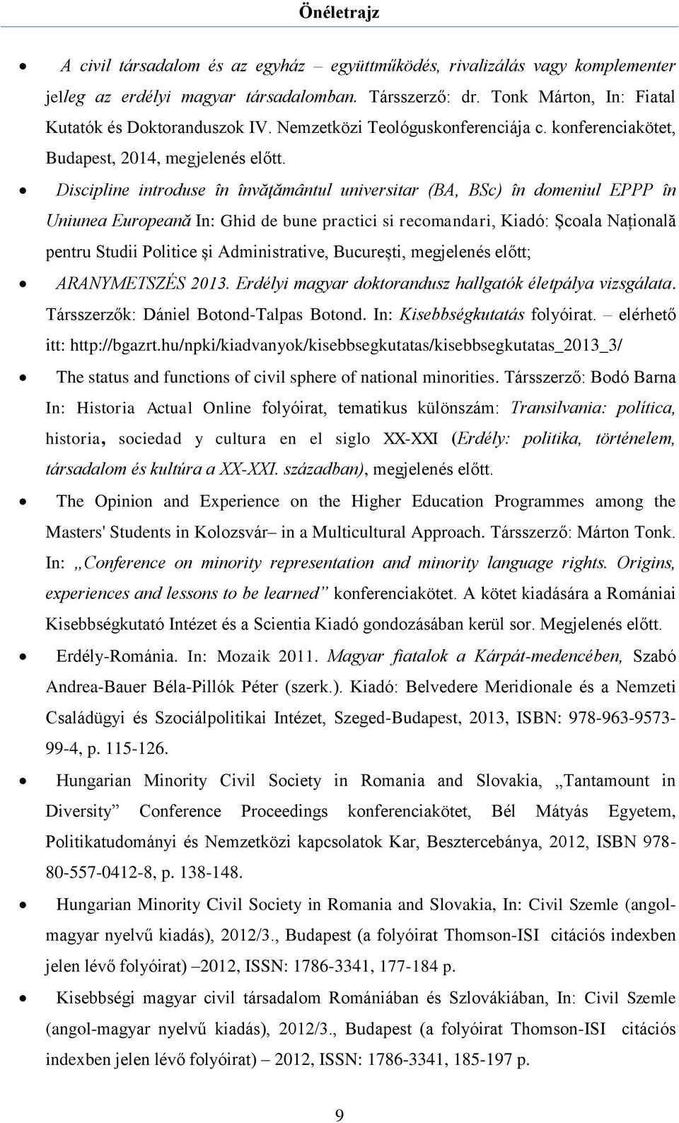 Discipline introduse în învăţământul universitar (BA, BSc) în domeniul EPPP în Uniunea Europeană In: Ghid de bune practici si recomandari, Kiadó: Școala Națională pentru Studii Politice și