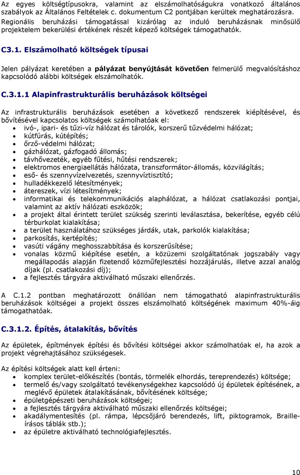 Elszámolható költségek típusai Jelen pályázat keretében a pályázat benyújtását követően felmerülő megvalósításhoz kapcsolódó alábbi költségek elszámolhatók. C.3.1.