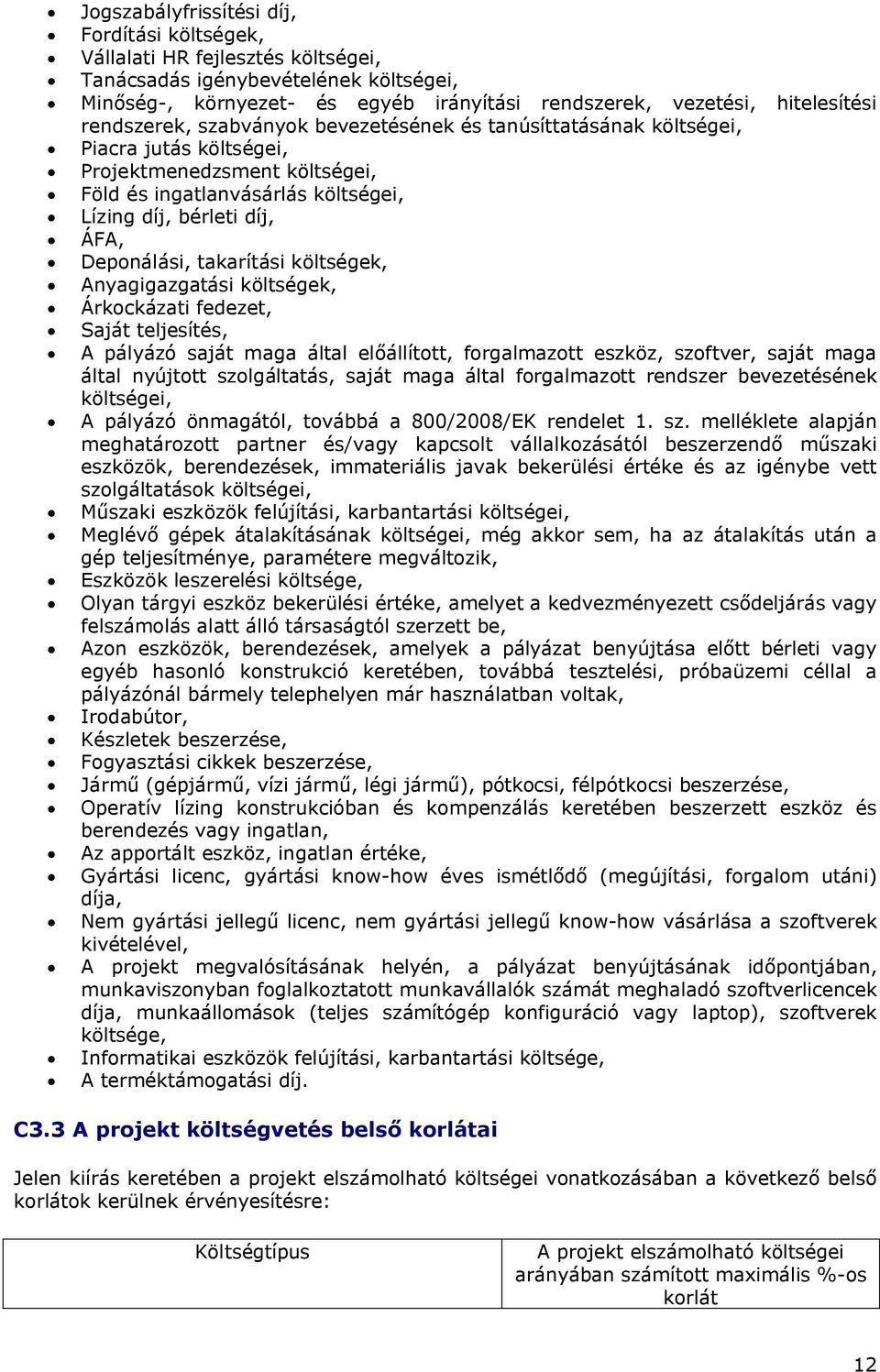 takarítási költségek, Anyagigazgatási költségek, Árkockázati fedezet, Saját teljesítés, A pályázó saját maga által előállított, forgalmazott eszköz, szoftver, saját maga által nyújtott szolgáltatás,