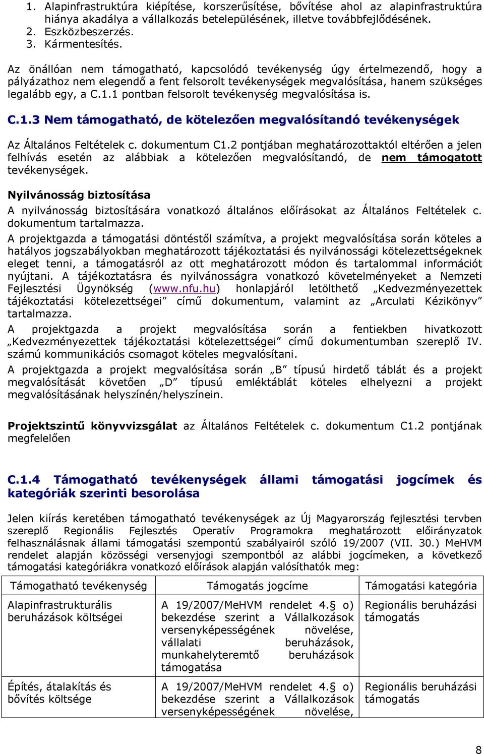 1 pontban felsorolt tevékenység megvalósítása is. C.1.3 Nem támogatható, de kötelezően megvalósítandó tevékenységek Az Általános Feltételek c. dokumentum C1.