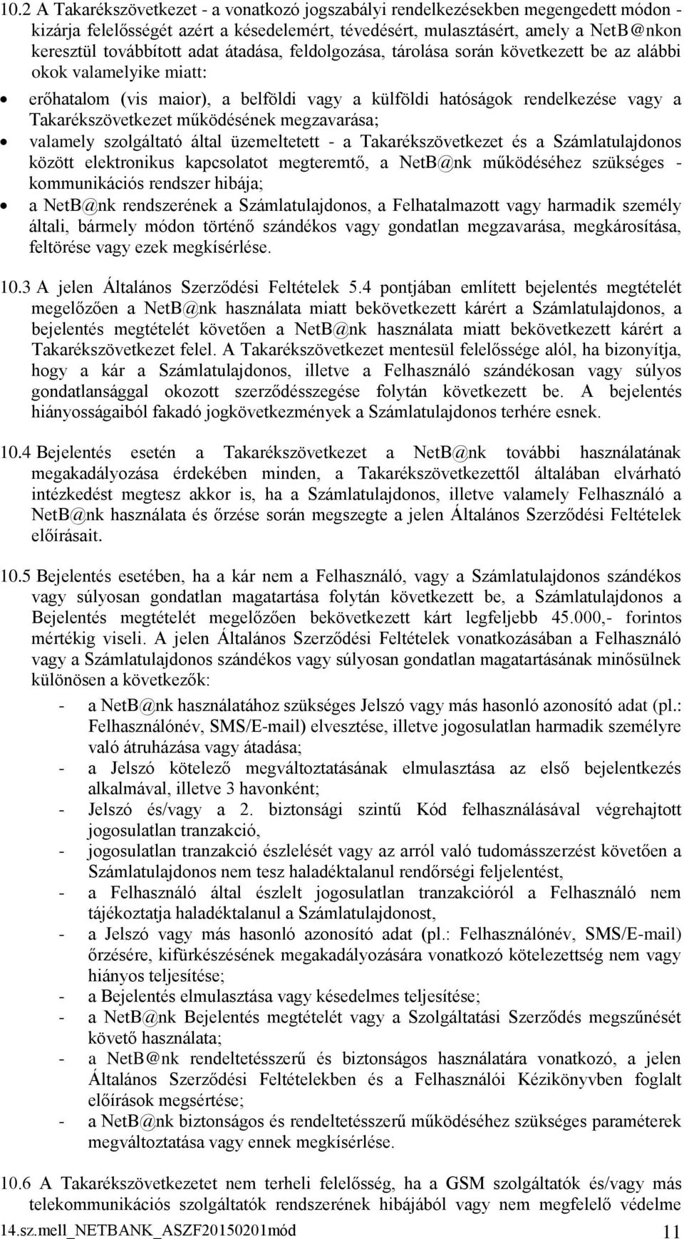 működésének megzavarása; valamely szolgáltató által üzemeltetett - a Takarékszövetkezet és a Számlatulajdonos között elektronikus kapcsolatot megteremtő, a NetB@nk működéséhez szükséges -