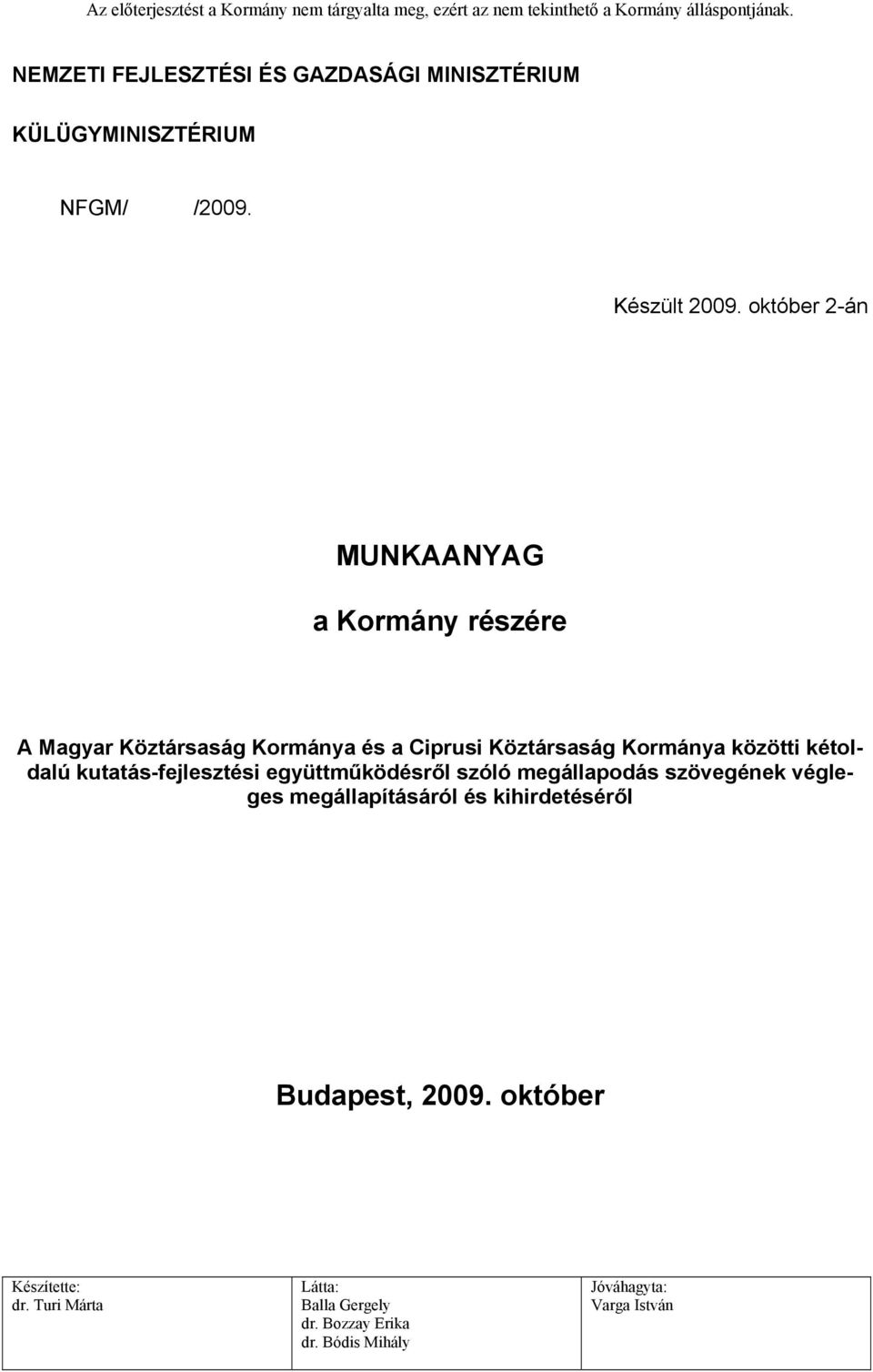 október 2-án MUNKAANYAG a Kormány részére A Magyar Köztársaság Kormánya és a Ciprusi