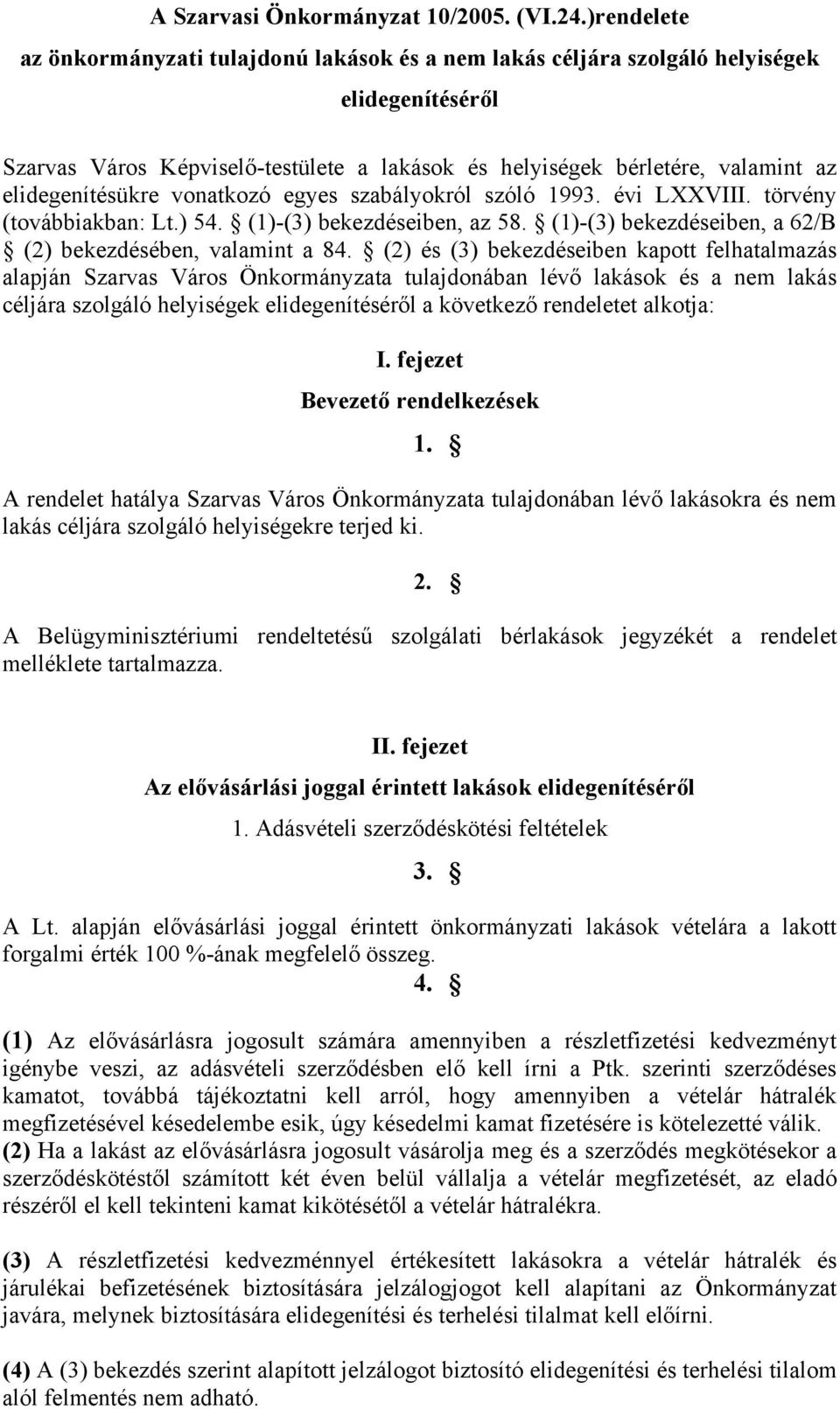 elidegenítésükre vonatkozó egyes szabályokról szóló 1993. évi LXXVIII. törvény (továbbiakban: Lt.) 54. (1)-(3) bekezdéseiben, az 58. (1)-(3) bekezdéseiben, a 62/B (2) bekezdésében, valamint a 84.