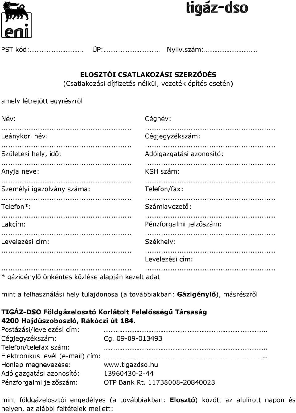 közlése alapján kezelt adat mint a felhasználási hely tulajdonosa (a továbbiakban: Gázigénylő), másrészről TIGÁZ-DSO Földgázelosztó Korlátolt Felelősségű Társaság 4200 Hajdúszoboszló, Rákóczi út 184.