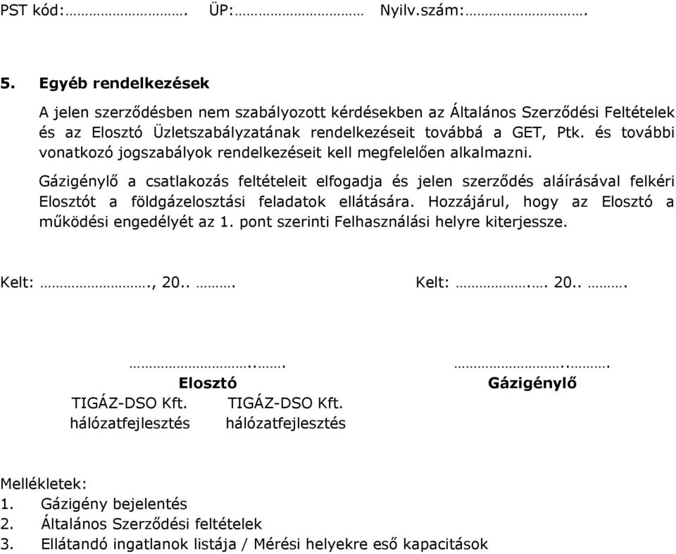 Gázigénylő a csatlakozás feltételeit elfogadja és jelen szerződés aláírásával felkéri Elosztót a földgázelosztási feladatok ellátására.