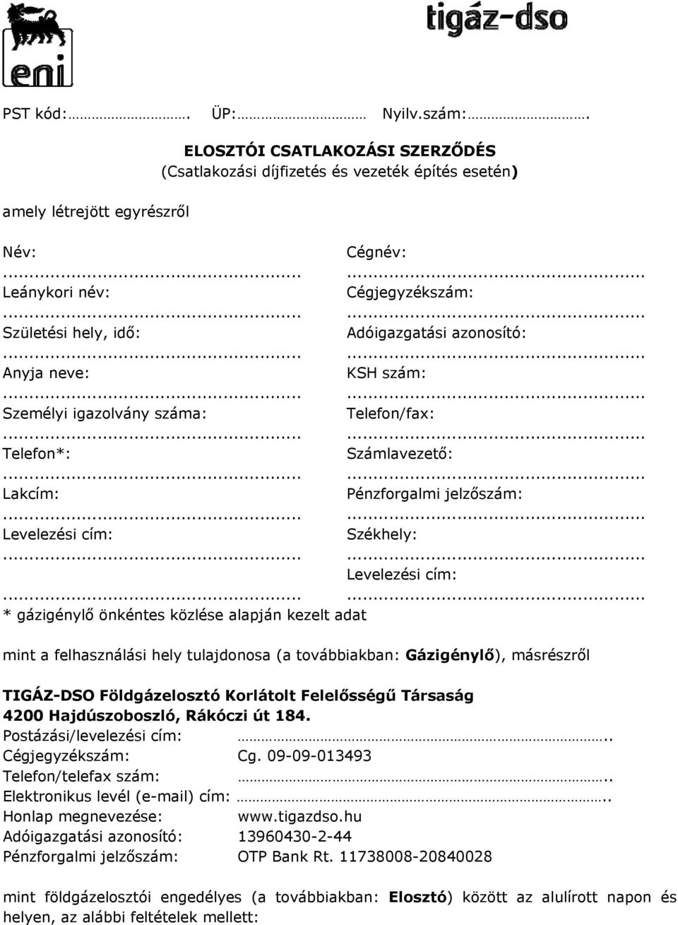 kezelt adat mint a felhasználási hely tulajdonosa (a továbbiakban: Gázigénylő), másrészről TIGÁZ-DSO Földgázelosztó Korlátolt Felelősségű Társaság 4200 Hajdúszoboszló, Rákóczi út 184.