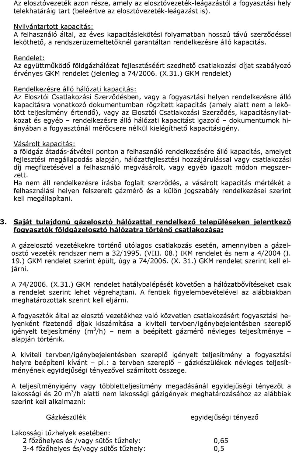 Rendelet: Az együttműködő földgázhálózat fejlesztéséért szedhető csatlakozási díjat szabályozó érvényes GKM rendelet (jelenleg a 74/2006. (X.31.