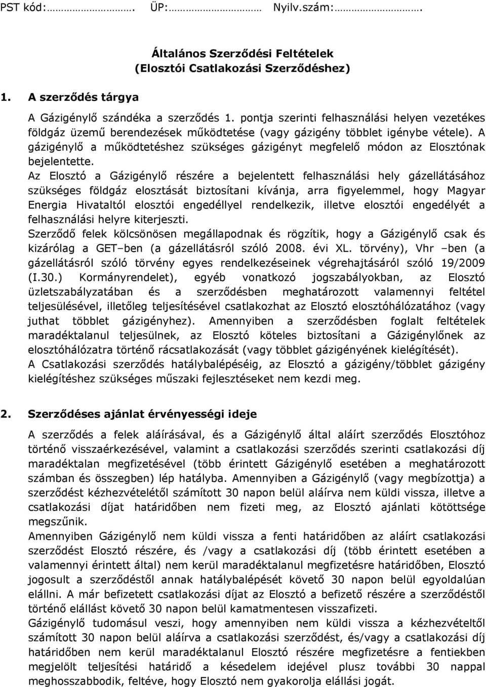 A gázigénylő a működtetéshez szükséges gázigényt megfelelő módon az Elosztónak bejelentette.