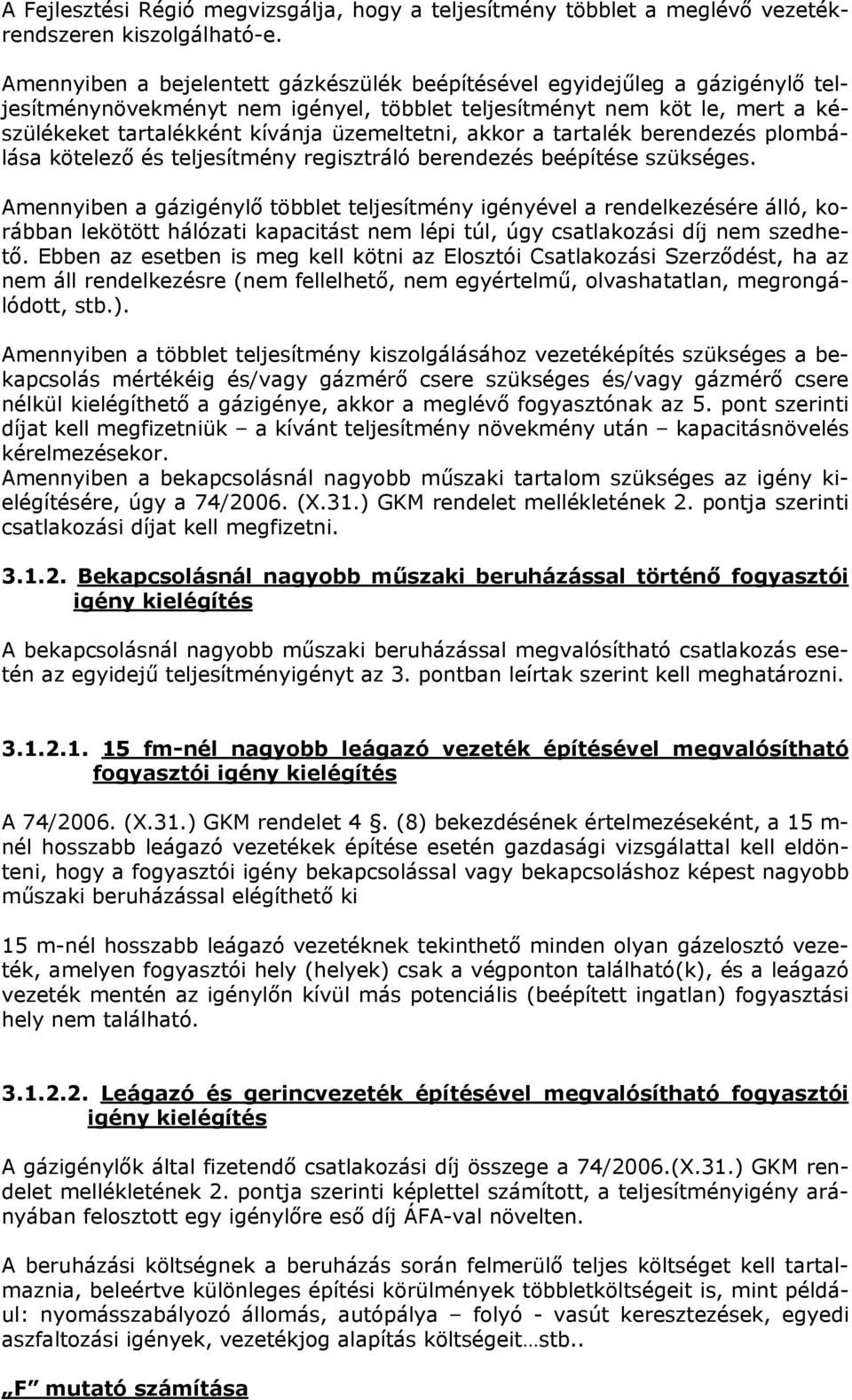 akkor a tartalék berendezés plombálása kötelező és teljesítmény regisztráló berendezés beépítése szükséges.