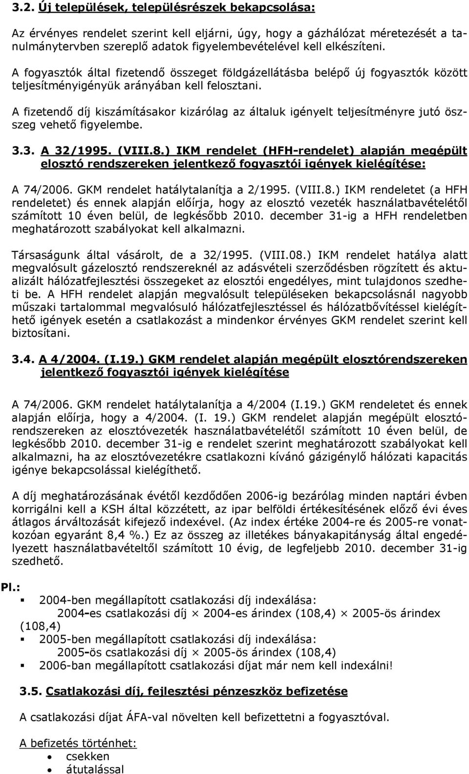 A fizetendő díj kiszámításakor kizárólag az általuk igényelt teljesítményre jutó öszszeg vehető figyelembe. 3.3. A 32/1995. (VIII.8.
