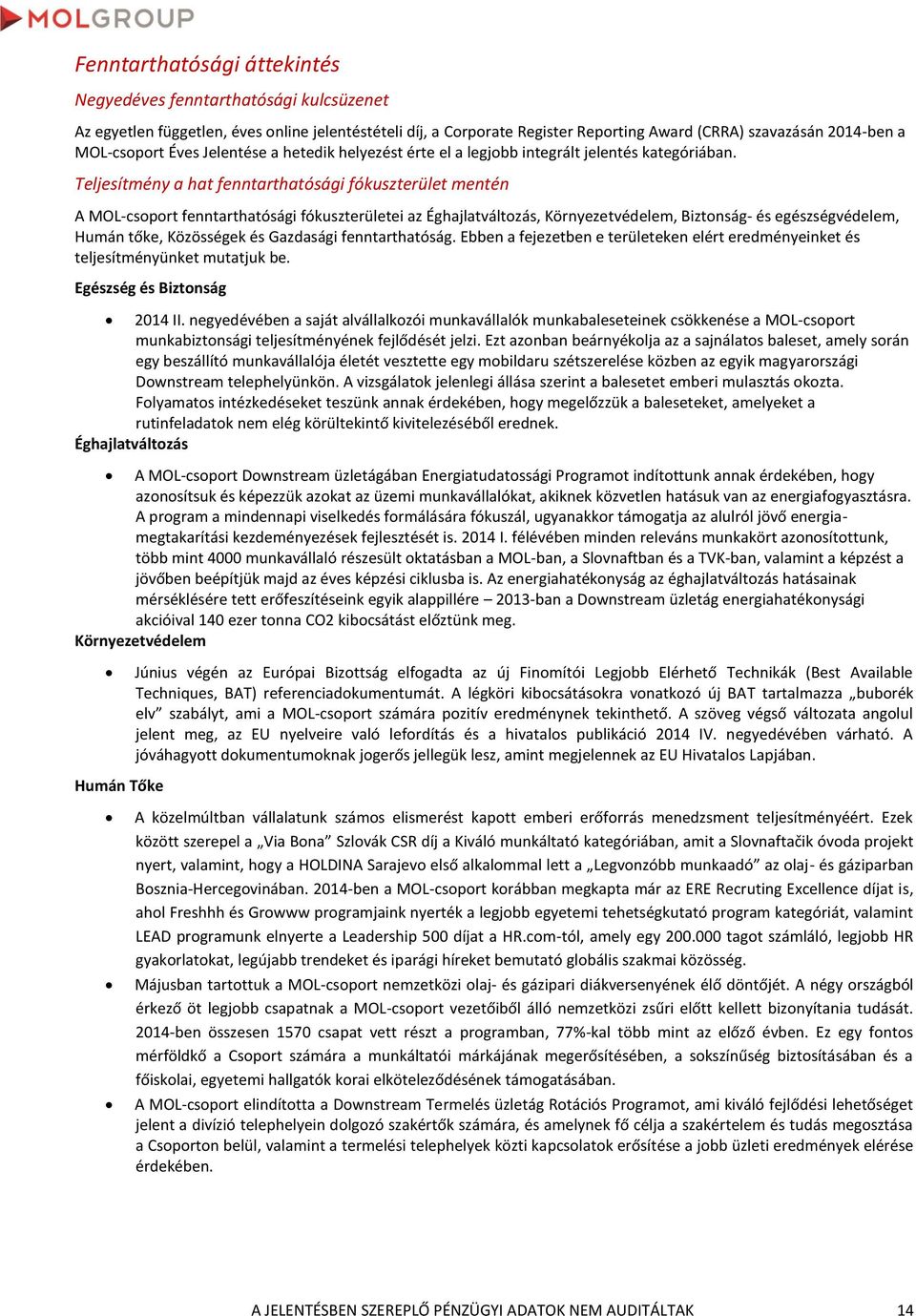 Teljesítmény a hat fenntarthatósági fókuszterület mentén A MOL-csoport fenntarthatósági fókuszterületei az Éghajlatváltozás, Környezetvédelem, Biztonság- és egészségvédelem, Humán tőke, Közösségek és