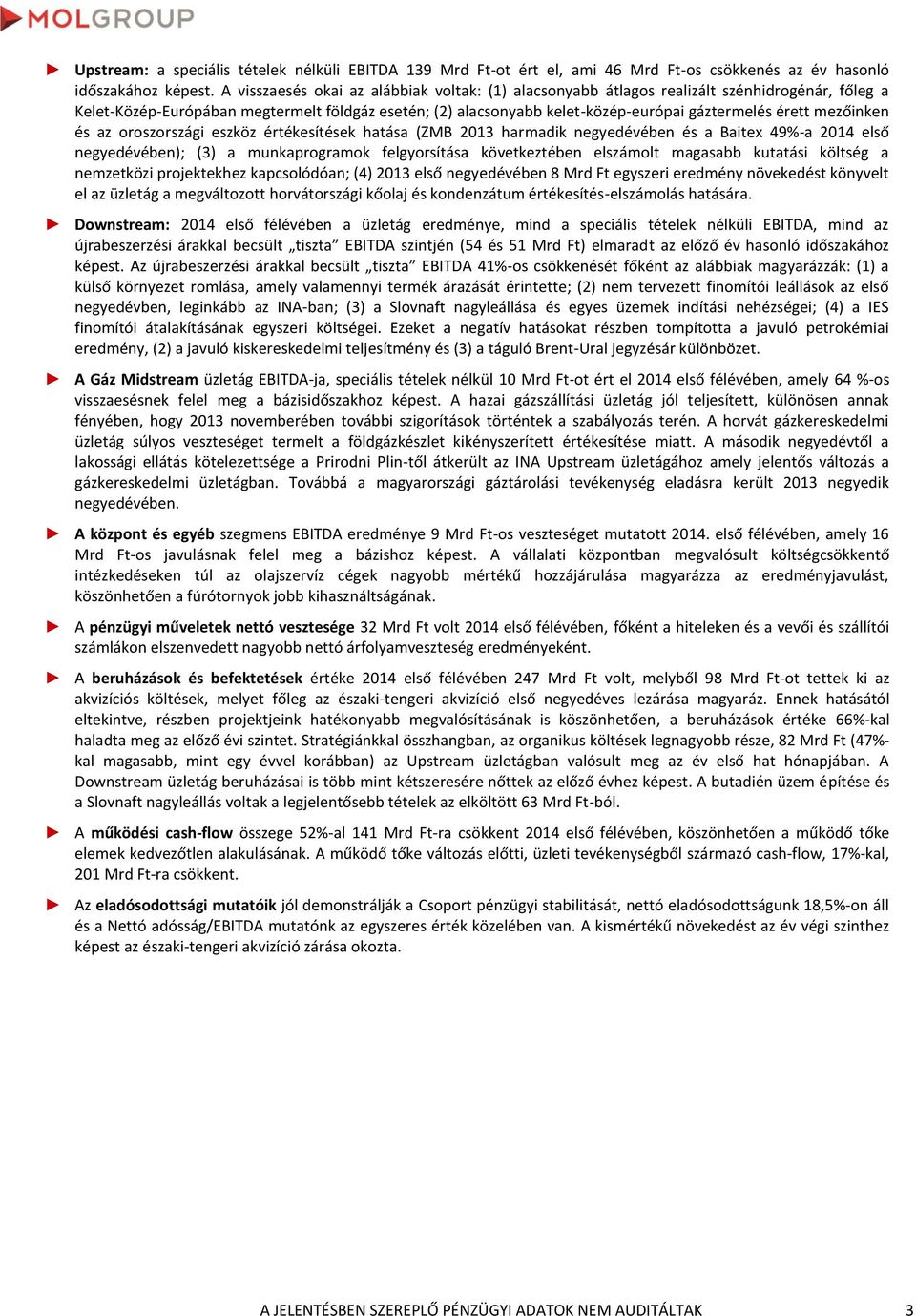 mezőinken és az oroszországi eszköz értékesítések hatása (ZMB harmadik negyedévében és a Baitex 49-a első negyedévében); (3) a munkaprogramok felgyorsítása következtében elszámolt magasabb kutatási