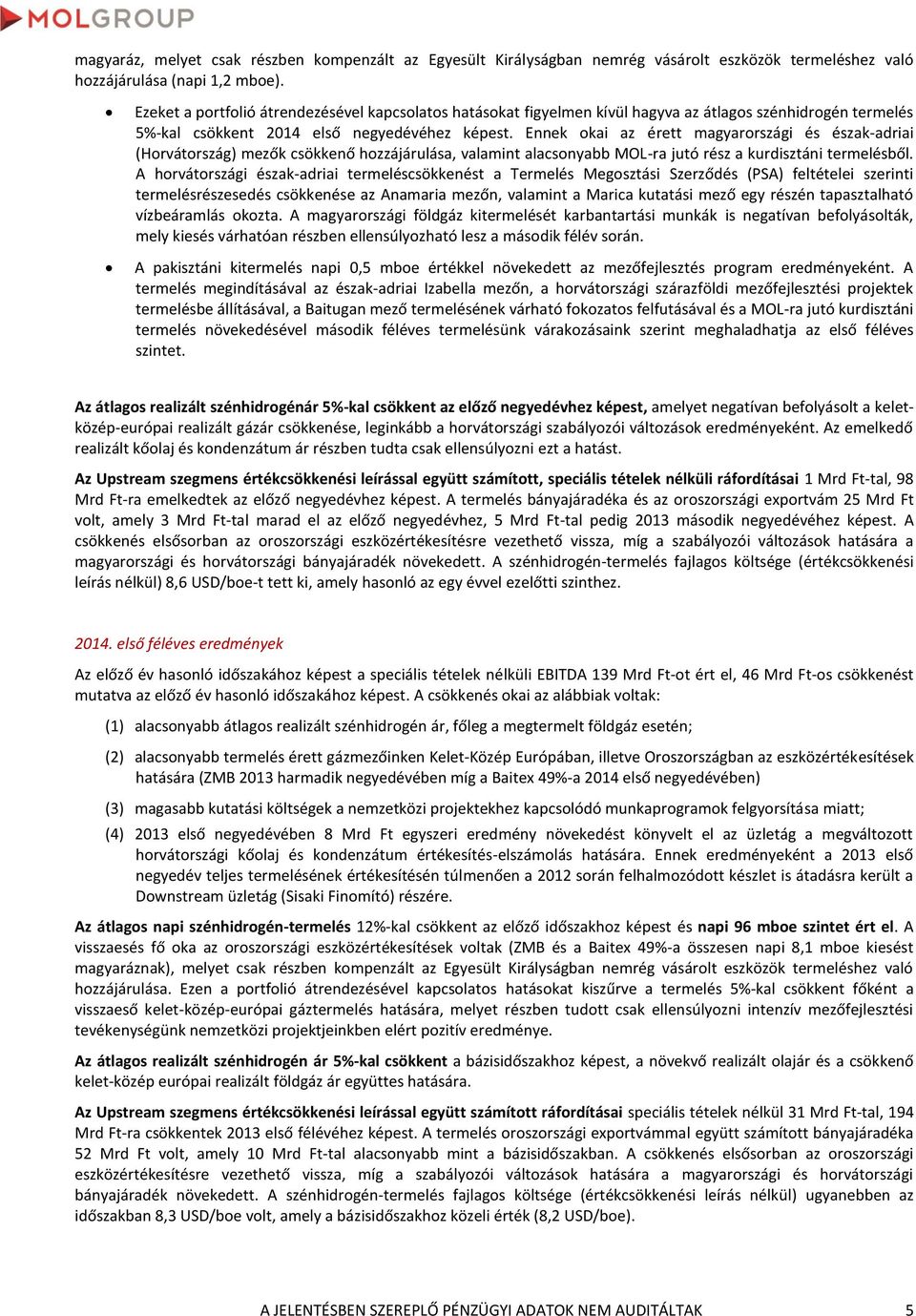 Ennek okai az érett magyarországi és észak-adriai (Horvátország) mezők csökkenő hozzájárulása, valamint alacsonyabb MOL-ra jutó rész a kurdisztáni termelésből.