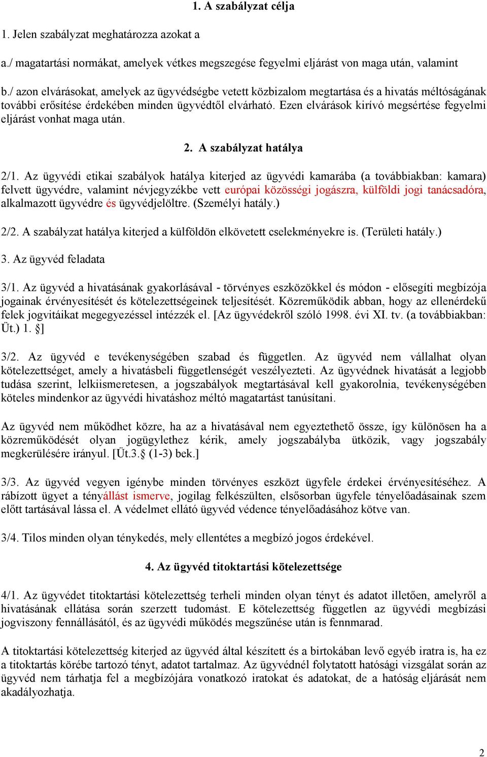 Ezen elvárások kirívó megsértése fegyelmi eljárást vonhat maga után. 2. A szabályzat hatálya 2/1.