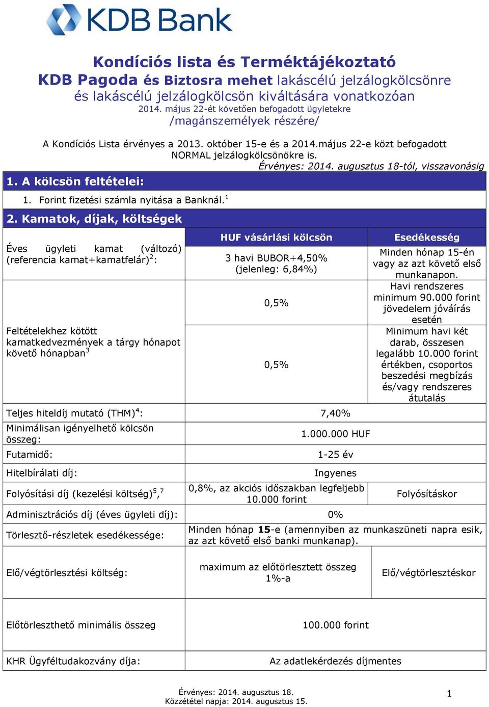 augusztus 18-tól, visszavonásig 1. A kölcsön feltételei: 1. Forint fizetési számla nyitása a Banknál. 1 2.