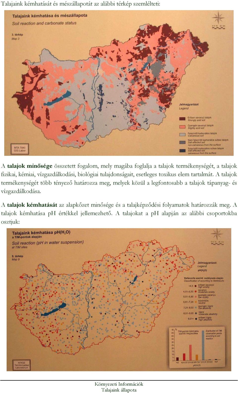 A talajok termékenységét több tényezı határozza meg, melyek közül a legfontosabb a talajok tápanyag- és vízgazdálkodása.