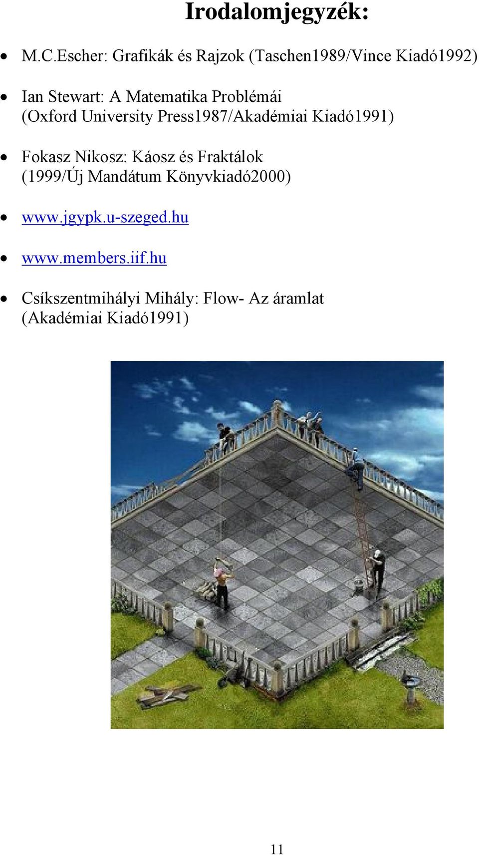 Problémái (Oxford University Press1987/Akadémiai Kiadó1991) Fokasz Nikosz: Káosz és