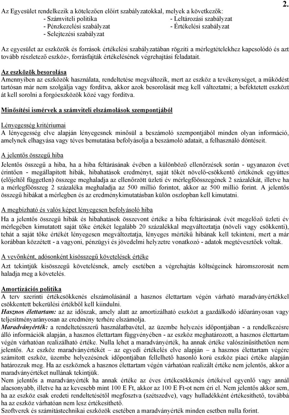 Az eszközök besorolása Amennyiben az eszközök használata, rendeltetése megváltozik, mert az eszköz a tevékenységet, a működést tartósan már nem szolgálja vagy fordítva, akkor azok besorolását meg