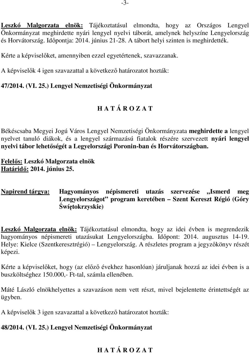 ) Lengyel Nemzetiségi Önkormányzat Békéscsaba Megyei Jogú Város Lengyel Nemzetiségi Önkormányzata meghirdette a lengyel nyelvet tanuló diákok, és a lengyel származású fiatalok részére szervezett