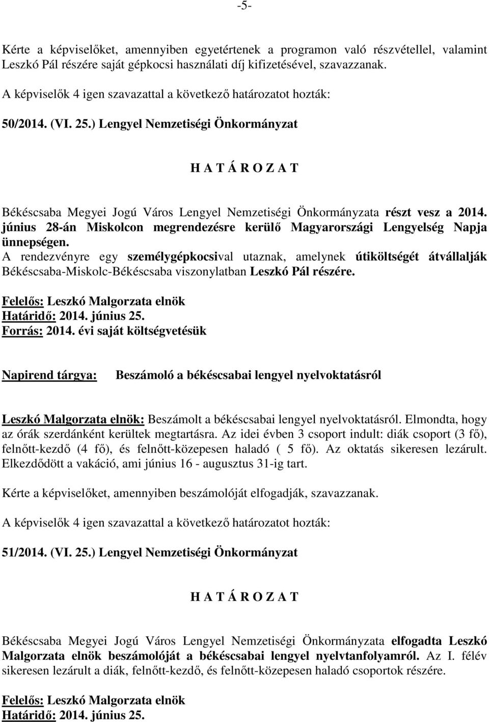 június 28-án Miskolcon megrendezésre kerülı Magyarországi Lengyelség Napja ünnepségen.