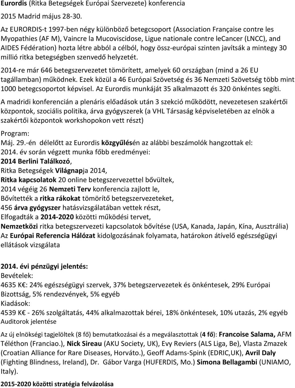 létre abból a célból, hogy össz-európai szinten javítsák a mintegy 30 millió ritka betegségben szenvedő helyzetét.