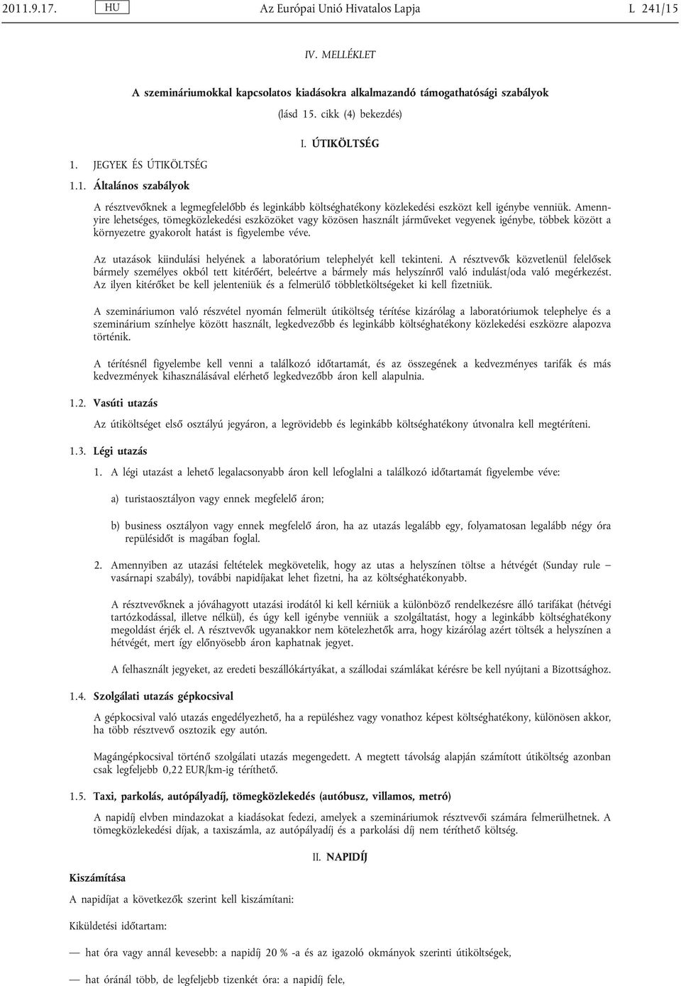 Amenn yire lehetséges, tömegközlekedési eszközöket vagy közösen használt járműveket vegyenek igénybe, többek között a környezetre gyakorolt hatást is figyelembe véve.