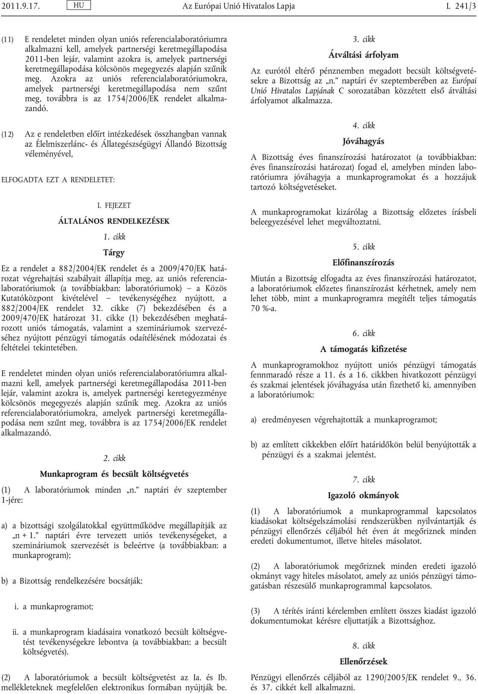amelyek partnerségi keretmegállapodása kölcsönös megegyezés alapján szűnik meg.