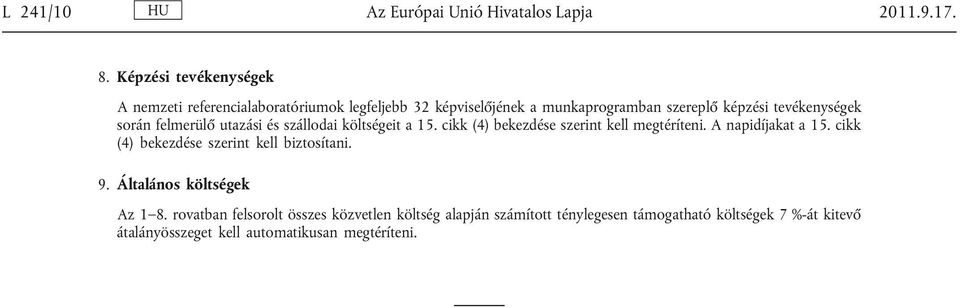 során felmerülő utazási és szállodai költségeit a 15. cikk (4) bekezdése szerint kell megtéríteni. A napidíjakat a 15.