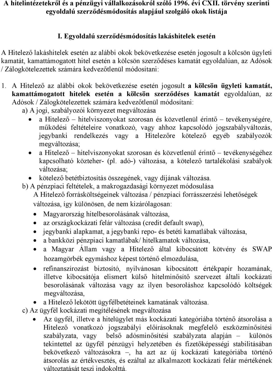 szerződéses kamatát egyoldalúan, az Adósok / Zálogkötelezettek számára kedvezőtlenül módosítani: 1.