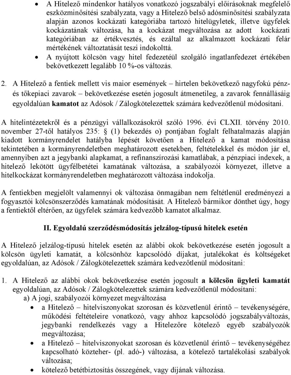 teszi indokolttá. A nyújtott kölcsön vagy hitel fedezetéül szolgáló ingatlanfedezet értékében bekövetkezett legalább 10 %-os változás. 2.