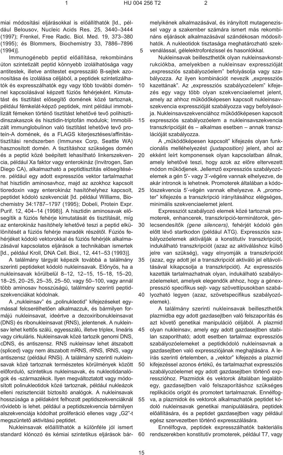 Immunogénebb peptid elõállítása, rekombináns úton szintetizált peptid könnyebb izolálhatósága vagy antitestek, illetve antitestet expresszáló B¹sejtek azonosítása és izolálása céljából, a peptidek