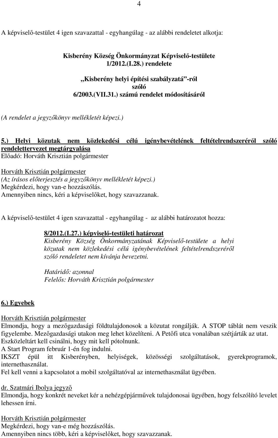 ) Helyi közutak nem közlekedési célú igénybevételének feltételrendszeréről szóló rendelettervezet megtárgyalása 8/2012.(I.27.