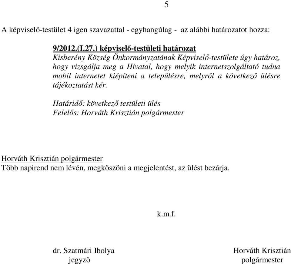 vizsgálja meg a Hivatal, hogy melyik internetszolgáltató tudna mobil internetet kiépíteni a településre,