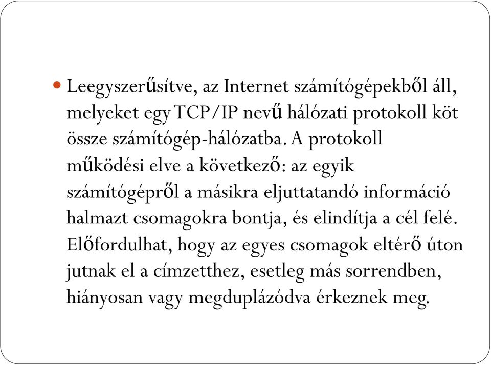 A protokoll mőködési elve a következı: az egyik számítógéprıl a másikra eljuttatandó információ halmazt