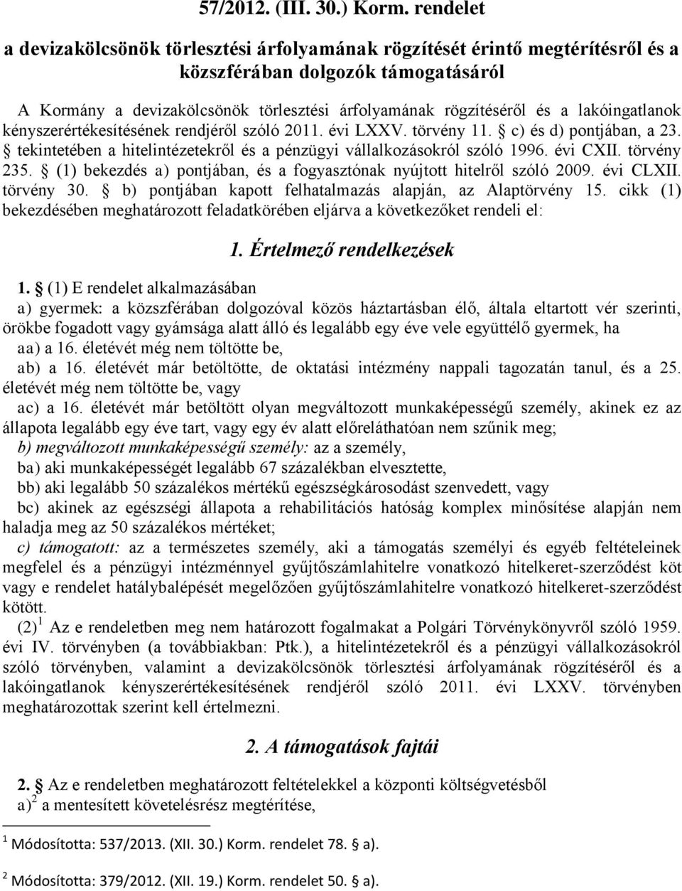 lakóingatlanok kényszerértékesítésének rendjéről szóló 2011. évi LXXV. törvény 11. c) és d) pontjában, a 23. tekintetében a hitelintézetekről és a pénzügyi vállalkozásokról szóló 1996. évi CXII.