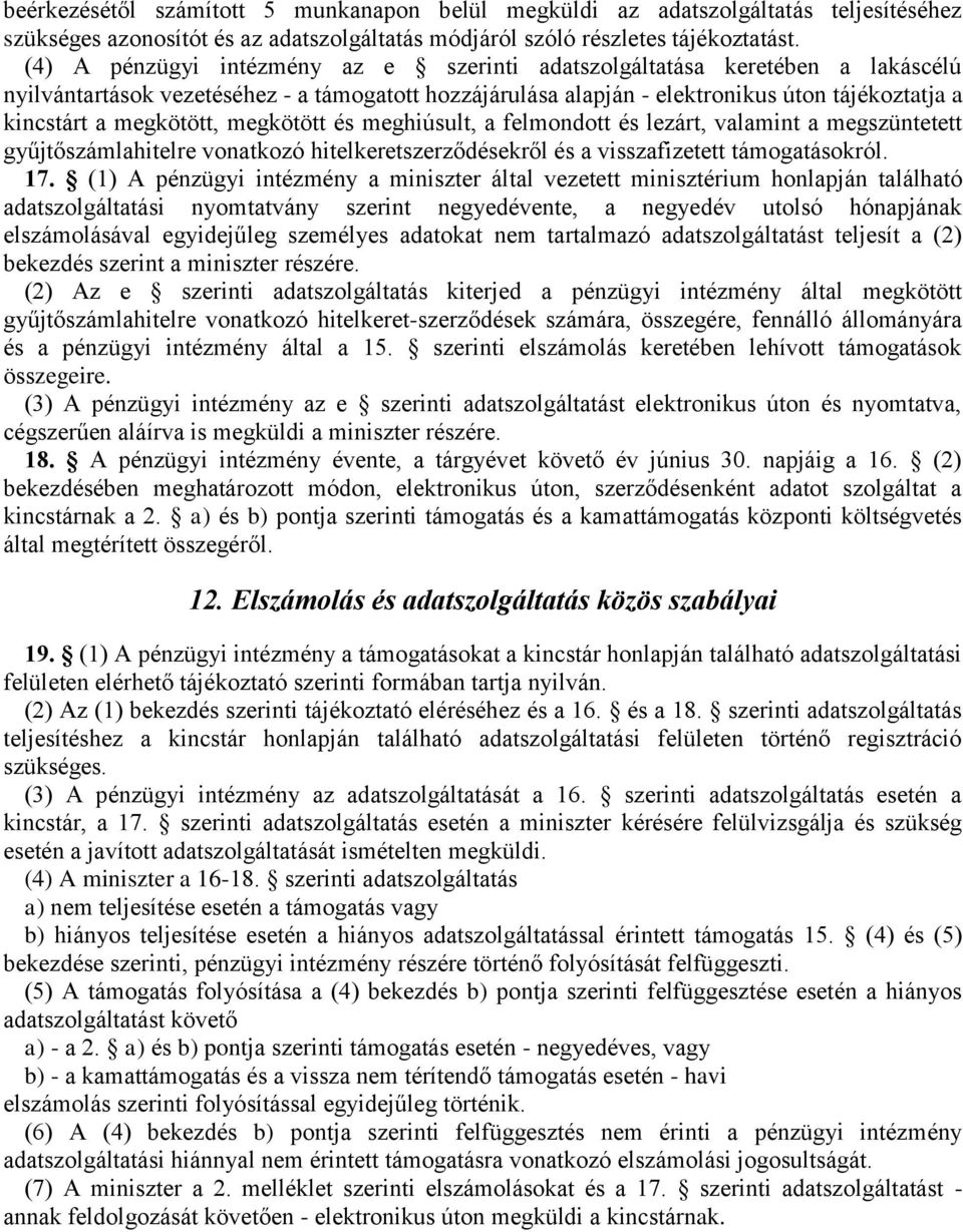 megkötött, megkötött és meghiúsult, a felmondott és lezárt, valamint a megszüntetett gyűjtőszámlahitelre vonatkozó hitelkeretszerződésekről és a visszafizetett támogatásokról. 17.