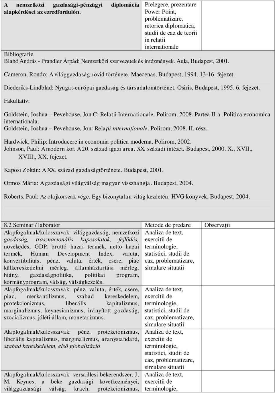 Polirom, 2008. Partea II-a. Politica economica internationala. Goldstein, Joshua Pevehouse, Jon: Relaţii internaţionale. Polirom, 2008. II. rész.