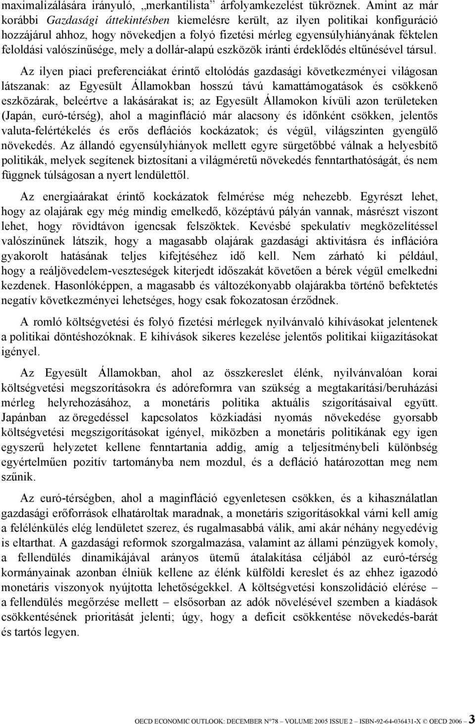 valószínűsége, mely a dollár-alapú eszközök iránti érdeklődés eltűnésével társul.