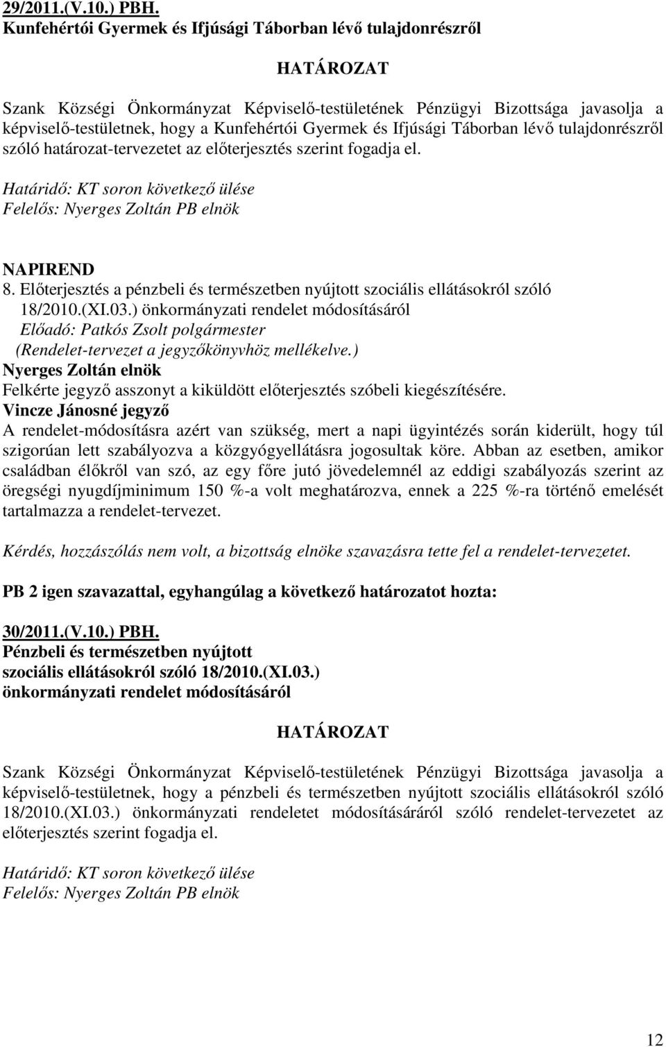 szerint fogadja el. 8. Elıterjesztés a pénzbeli és természetben nyújtott szociális ellátásokról szóló 18/2010.(XI.03.