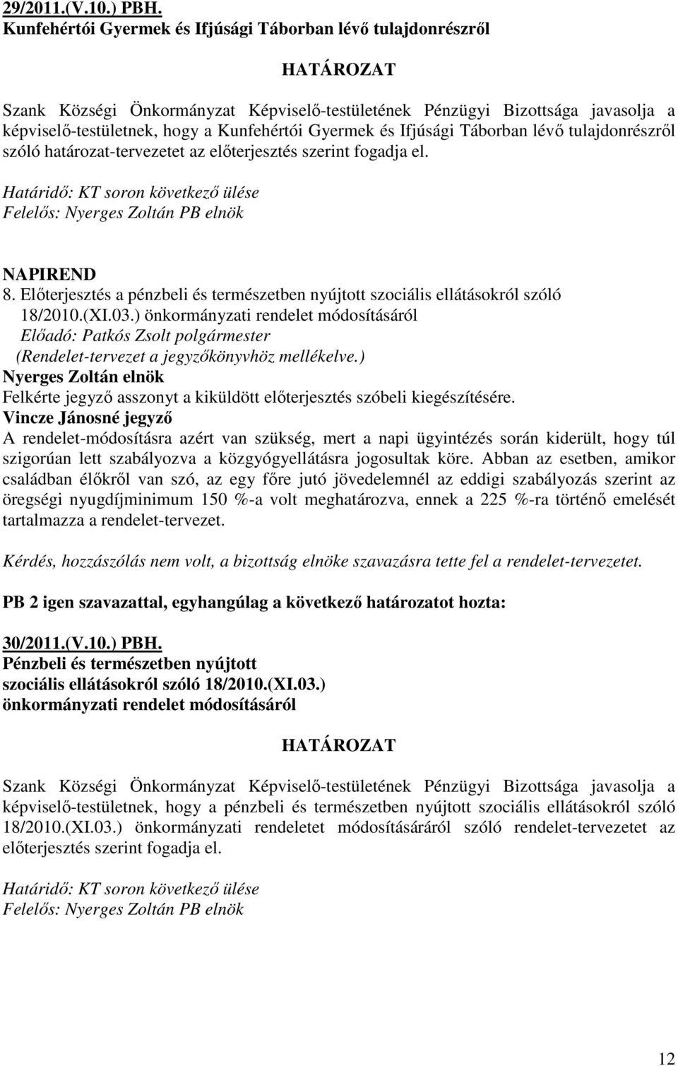 szerint fogadja el. 8. Elıterjesztés a pénzbeli és természetben nyújtott szociális ellátásokról szóló 18/2010.(XI.03.