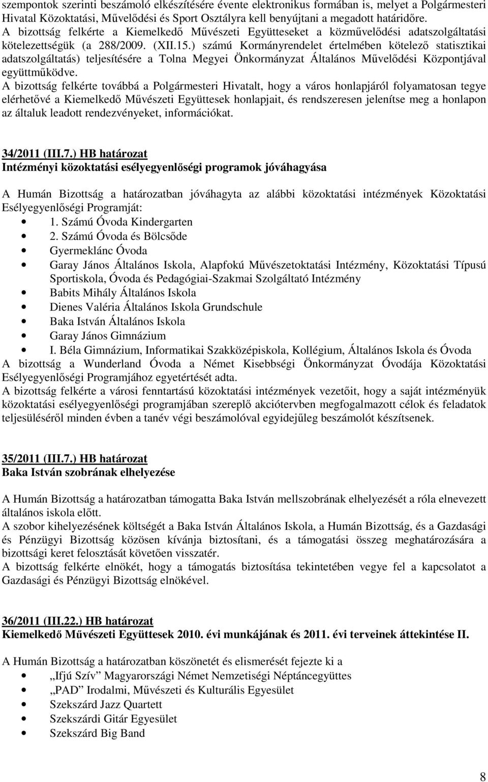 ) számú Kormányrendelet értelmében kötelezı statisztikai adatszolgáltatás) teljesítésére a Tolna Megyei Önkormányzat Általános Mővelıdési Központjával együttmőködve.