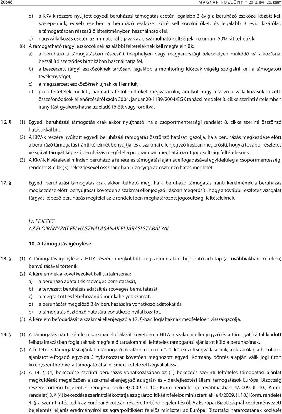 3 évig kizárólag a támogatásban részesülõ létesítményben használhatók fel, e) nagyvállalkozás esetén az immateriális javak az elszámolható költségek maximum 50% -át tehetik ki.