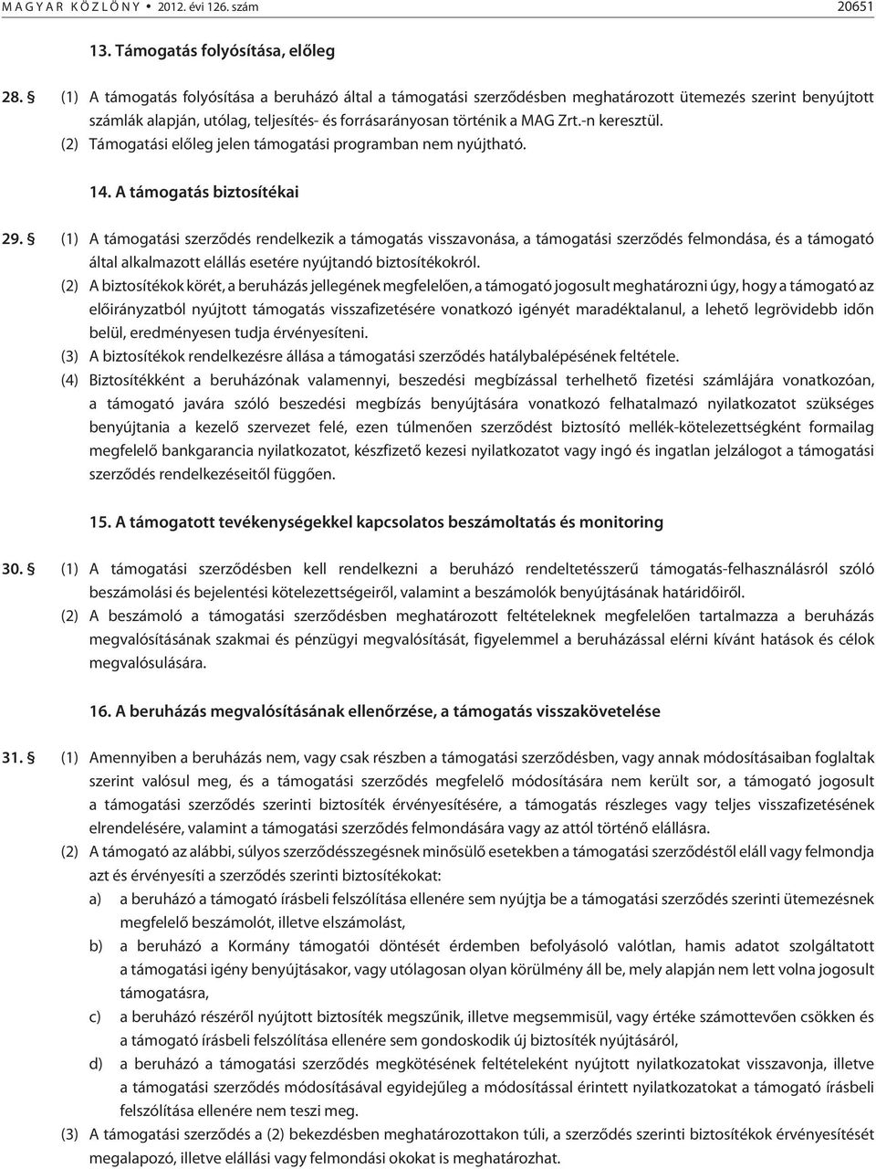 -n keresztül. (2) Támogatási elõleg jelen támogatási programban nem nyújtható. 14. A támogatás biztosítékai 29.
