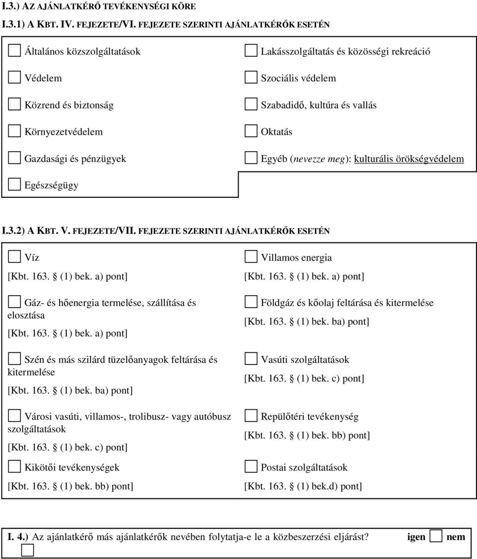 Szabadidő, kultúra és vallás Oktatás Egyéb (nevezze meg): kulturális örökségvédelem Egészségügy I.3.2) A KBT. V. FEJEZETE/VII. FEJEZETE SZERINTI AJÁNLATKÉRŐK ESETÉN Víz [Kbt. 163. (1) bek.