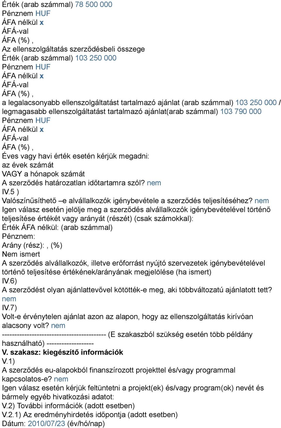 nem IV.5 ) Valószínűsíthető e alvállalkozók igénybevétele a szerződés teljesítéséhez?