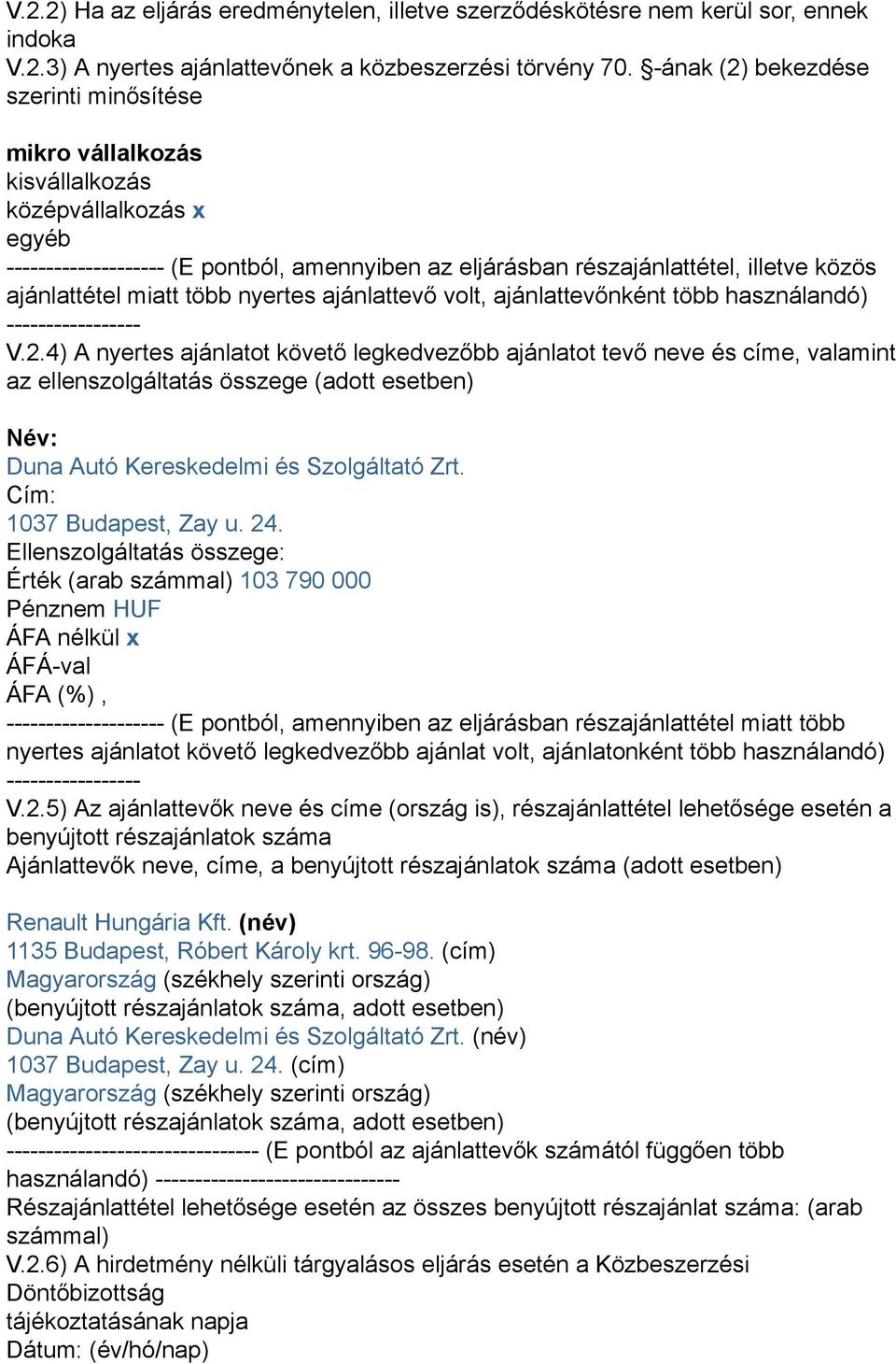 ajánlattétel miatt több nyertes ajánlattevő volt, ajánlattevőnként több használandó) ----------------- V.2.