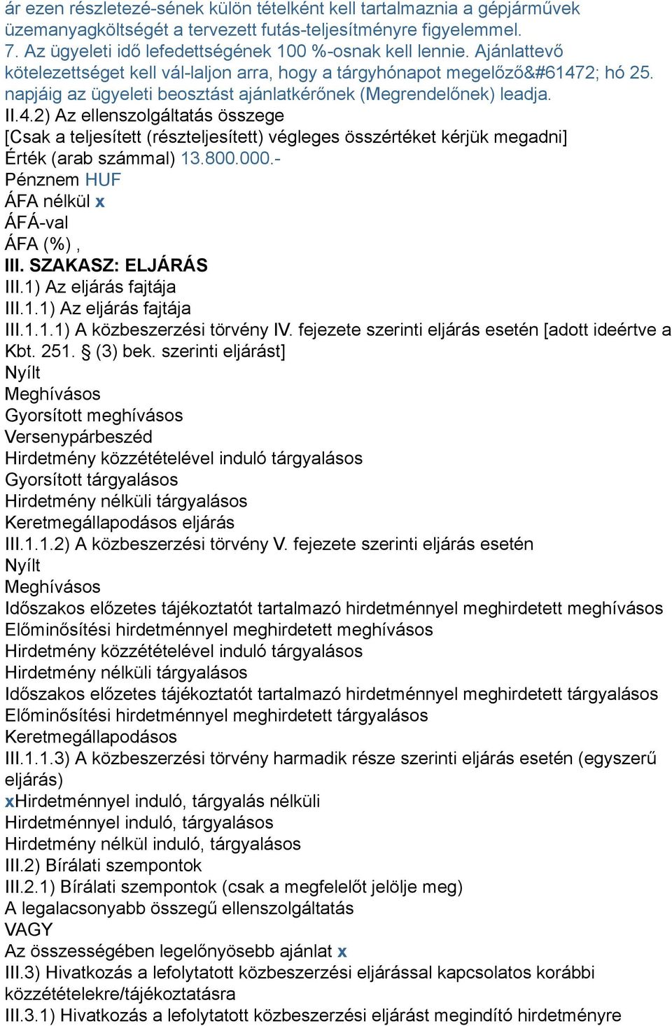 2) Az ellenszolgáltatás összege [Csak a teljesített (részteljesített) végleges összértéket kérjük megadni] Érték (arab számmal) 13.800.000.- Pénznem HUF ÁFA nélkül x ÁFÁ-val ÁFA (%), III.