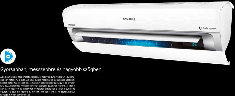 Az egyedülálló háromszög alakú kivitelezésének köszönhetően szélesebb beáramlási nyílással rendelkezik, így több levegőt szív be.