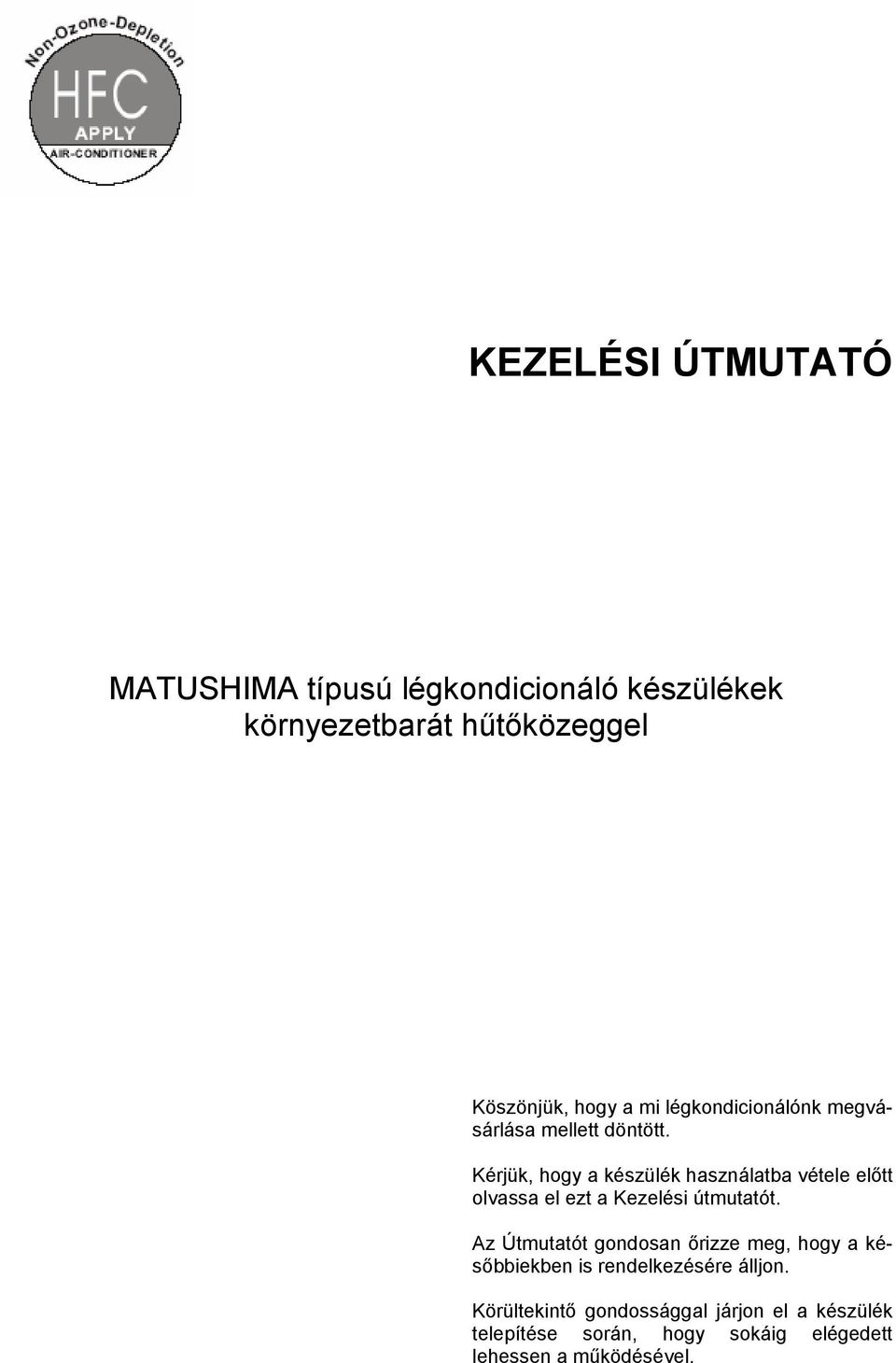 Kérjük, hogy a készülék használatba vétele előtt olvassa el ezt a Kezelési útmutatót.